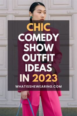 what to wear to a comedy show female: How the right attire can enhance your comedic experience